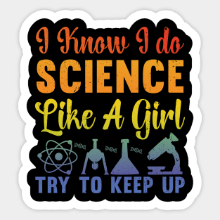 I Know I Do Science Like A Girl Try and Keep Up - Data Scientist Sticker